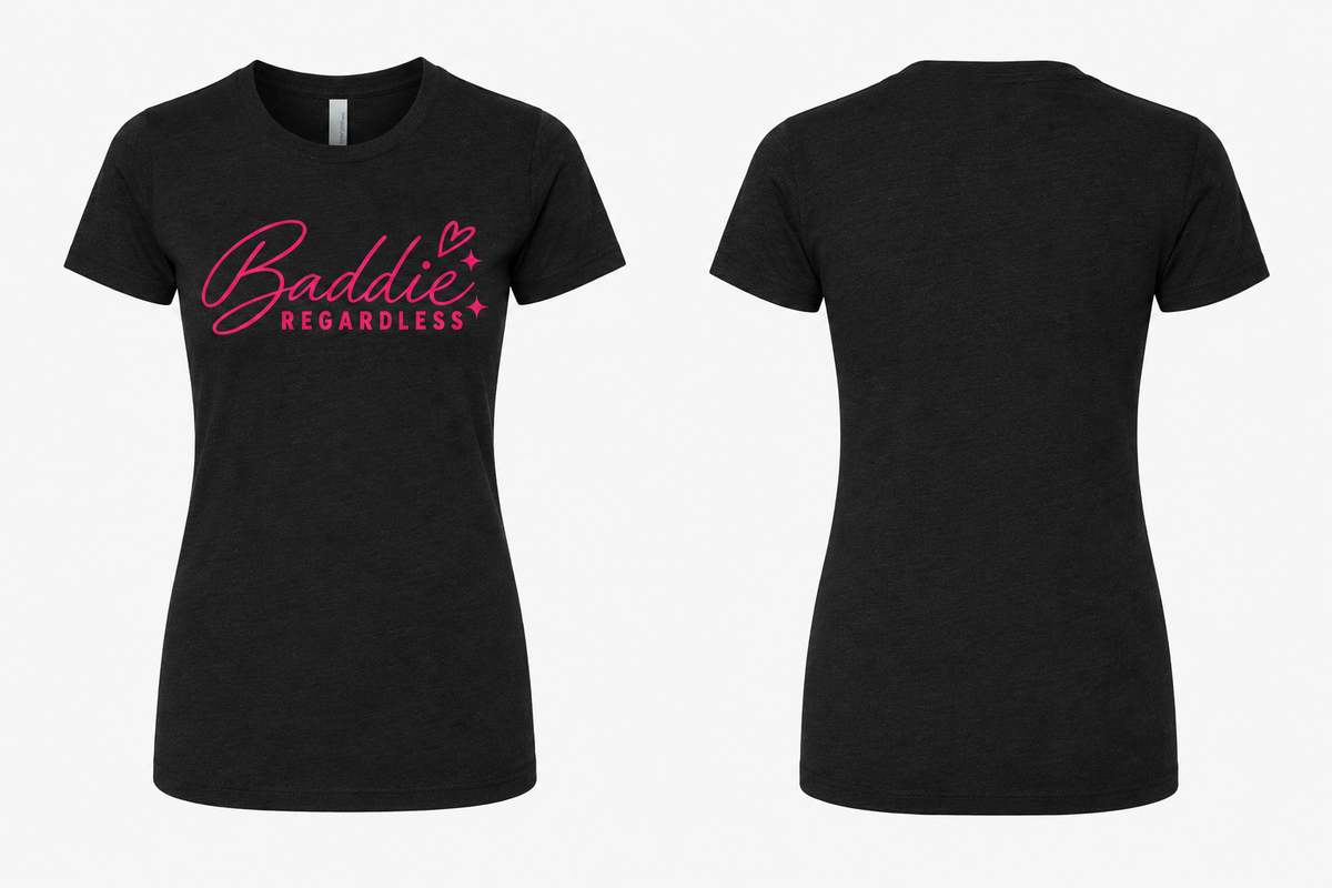 Baddie Regardless Women's Tee